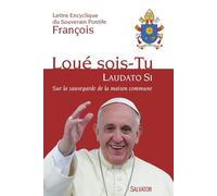 Loue sois-tu (laudato si) Sur la sauvegarde de la maison commune -- lettre encyclique du souverain pontife François - Pape François - Salvator - broché - Essai