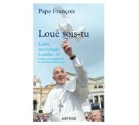 Loué sois-tu: Lettre encyclique Laudato si' sur la sauvegarde de la maison commune