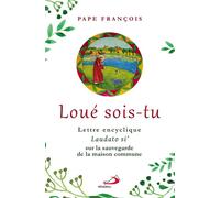 Loué Sois-Tu : Lettre Encyclique - Laudato Si', Sur La Sauvegarde De La Maison Commune