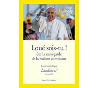 Loué sois-tu - Sur la sauvegarde de la maison commune - Lettre encyclique Laudato si'