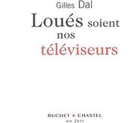 Loues soient nos téléviseurs Gilles Dal (Auteur)