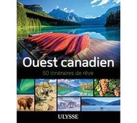 Collectif – L'Ouest canadien : 50 itinéraires de rêve – Broché