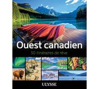 L'Ouest canadien - 50 itinéraires de rêve - Collectif - Ulysse Guide De Voyage - broché - Guide
