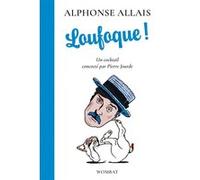 Loufoque ! - Un cocktail concocté par Pierre Jourde Alphonse Allais (Auteur), Pierre Jourde (Préface)