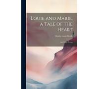 Louie And Marie, A Tale Of The Heart: And Other Poems