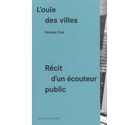 L'ouïe des villes: Récit d'un écouteur public