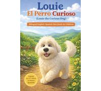 Louie El Perro Curioso (Louie the Curious Dog): English Spanish Bilingual Storybook: English Spanish Bilingual Children's Book for Spanish Language ... Learning | Written for Children and Families