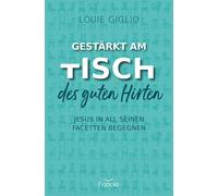 Louie Giglio Anja Gestärkt am Tisch des guten Hirten: Jesus in all sein (Poche)