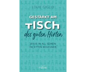 Louie Giglio Anja Gestärkt am Tisch des guten Hirten: Jesus in all sein (Poche)
