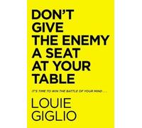 Louie Giglio – Dont Give the Enemy a Seat at Your Table