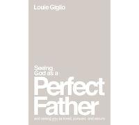 Louie Giglio - Seeing God as a Perfect Father and Seeing You as Love - G245z