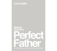Louie Giglio Seeing God as a Perfect Father (Poche)