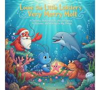 Louie the Little Lobster’s Very Merry Molt: A Christmas Bedtime Story about Patience, Acceptance, and Waiting for Big Things