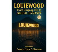 LOUIEWOOD: From Gingoog Dirt to GLOBAL DYNASTY