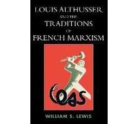 Louis Althusser and the Traditions of French Marxism by William Lewis William Lewis (Auteur)