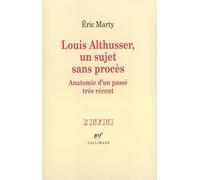 Eric Marty – Louis Althusser, un sujet sans procès – Anatomie d'un passé très récent – Gallimard