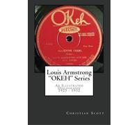 Louis Armstrong Okeh Series An Illustrated Discography 1925-1932 Paperback Book By Christian Scott
