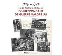Louis Audouin-Dubreuil, Correspondant De Guerre Malgré Lui - 1914-1918