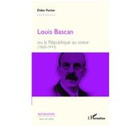 Didier Fischer – Louis Bascan : ou la République au cœur (1868-1944) – Broché – L'Harmattan