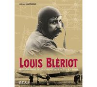 Louis Blériot - biographie d'un créateur d'exception Biographie d'un créateur d'exception - Gérard Hartmann - Eds Techniques Pour L'automobile Et L'industrie - cartonné - Biographie