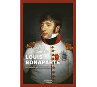 François de Coustin – Louis Bonaparte : Roi rebelle et mélancolique – Broché – Perrin
