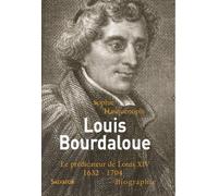 Louis Bourdaloue (1632-1704) - Le Prédicateur De Louis Xiv