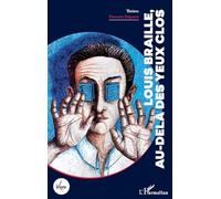Louis Braille, au-delà des yeux clos