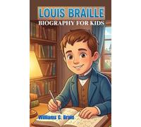 Louis Braille Biography For Kids: The Inspiring Story of the Blind Boy Who Changed the World Through Curiosity, Courage, and Innovation