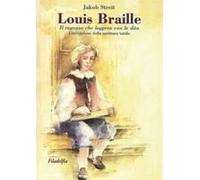 Louis Braille. Il Ragazzo Che Leggeva Con Le Dita. L'invenzione Della Scrittura Tattile