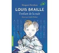 Louis Braille, l'enfant de la nuit Margaret Davidson (Auteur), Camille Fabien (Traduction), André Dahan (Illustration)