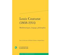 Louis Couturat (1868-1914): Mathématiques, langage, philosophie
