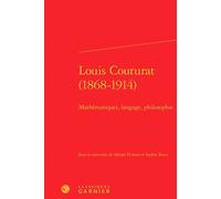 Louis Couturat (1868-1914) Mathématiques, langage, philosophie - Bernard Joly - Classiques Garnier - relié - Essai