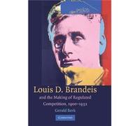 Louis D. Brandeis and the Making of Regulated Competition 19001932 - Gerald University of Oregon Berk - Cambridge University Press - Livre en Anglais - Pa Gerald University of Oregon BerkGerald Univer