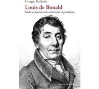 Louis de Bonald: Ordre et pouvoir entre subversion et providence