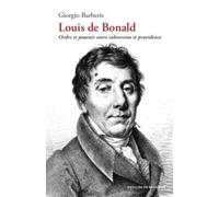Louis de Bonald: Ordre et pouvoir entre subversion et providence