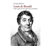 Louis de Bonald: Ordre et pouvoir entre subversion et providence