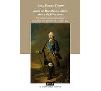 Louis de Bourbon Conde, Comte de Clermont - un Prince Anticonformiste au Siecle des Lumieres 1709-17