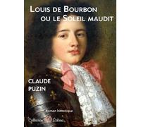 Louis de Bourbon ou le soleil maudit - Claude Puzin - Erosonyx - broché - Roman