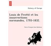 Louis de Frotte et les insurrections normandes 17931832. - Pierre Francois Leon Duchesne - Creative Media Partners LLC - Livre en Anglais Pierre Francois Leon DuchesnePierre Francois Leon Duchesne (Au