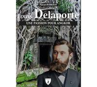 Louis Delaporte: Une passion pour Angkor