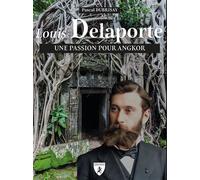 Louis Delaporte Une passion pour Angkor - Pascal Dubrisay - Hugues De Chivre - broché - Essai