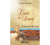 Louis du Désert - Intégrale - Le destin secret de Saint Louis - Le Roi des Lys - Le Voyage intérieur - Daniel Meurois - Du Passe-Monde - broché - Essai