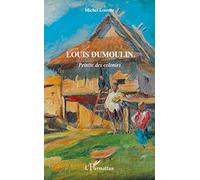 Louis Dumoulin: Peintre des colonies