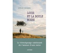 Louis et la boule noire Le témoignage saisissant de l'amour d'une mère - Amélie Croizier - Artege - broché - Témoignage