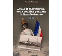 Louis et Marguerite, deux cousins pendant la Grande Guerre Pascale McGarry (Auteur)