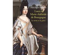 Louis et Marie-Adélaïde de Bourgogne : La vertu et la grâce