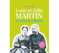 Louis et Zélie Martin: Les saints de l'ordinaire