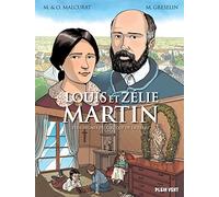 Louis et Zélie Martin: Plus dignes du Ciel que de la terre