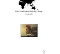 Louis Favelle orphelin à Alger Tome 1 Yves Lesaffre (Auteur)