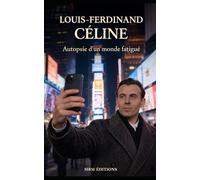 Louis Ferdinand Céline: Autopsie d'un monde fatigué